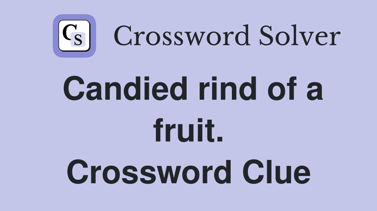 Candied rind of a fruit. Crossword Clue