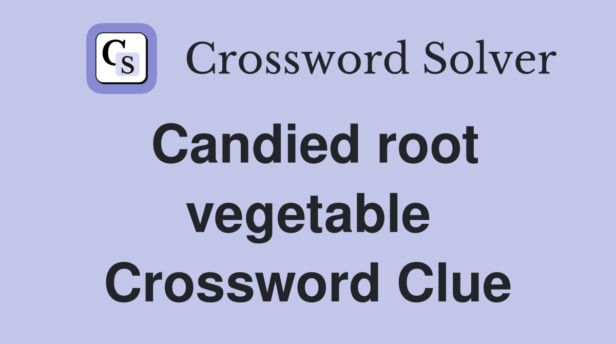 Candied root vegetable Crossword Clue
