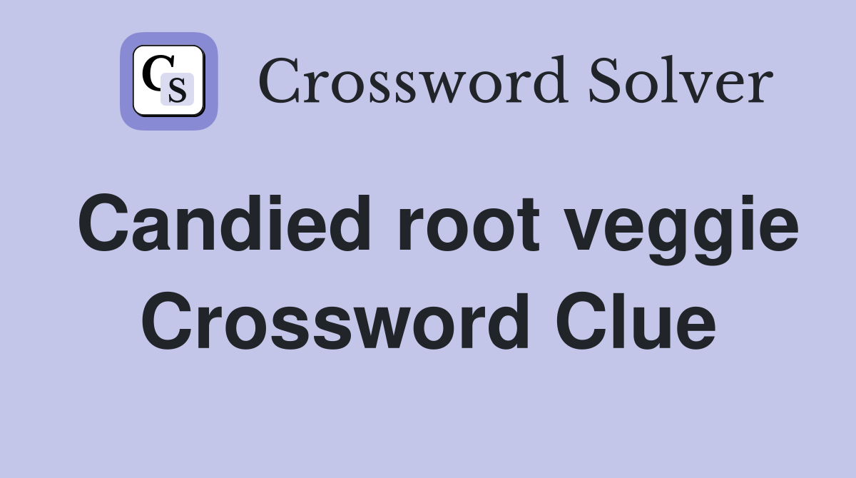 Candied root veggie Crossword Clue