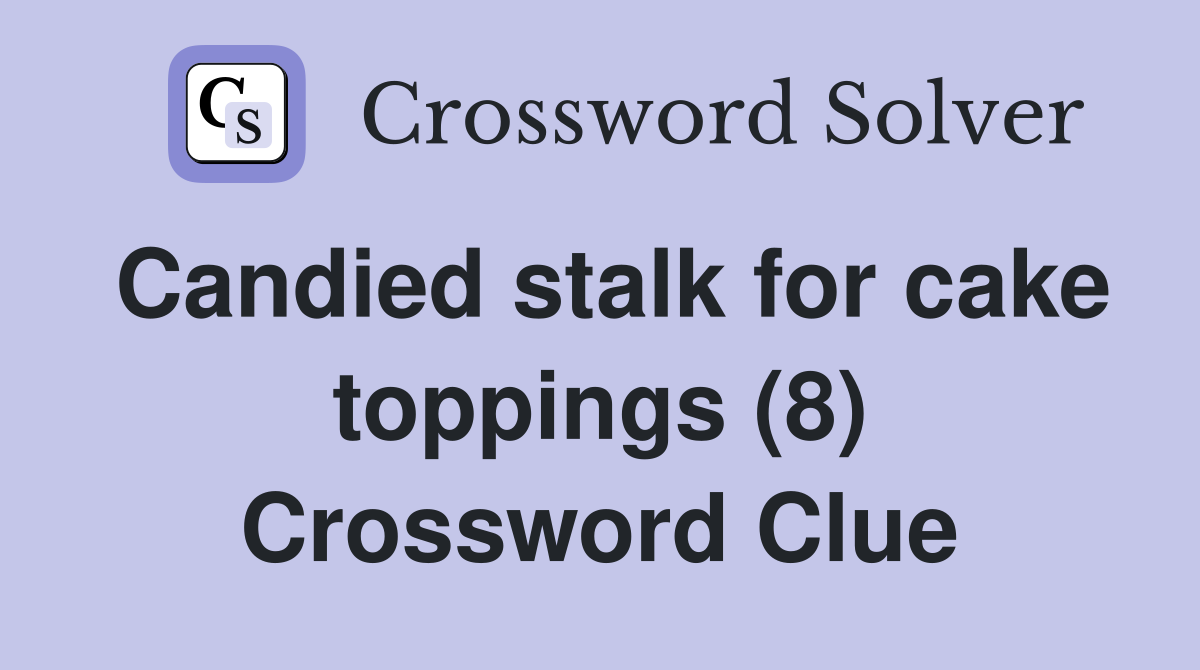 Candied stalk for cake toppings (8) Crossword Clue