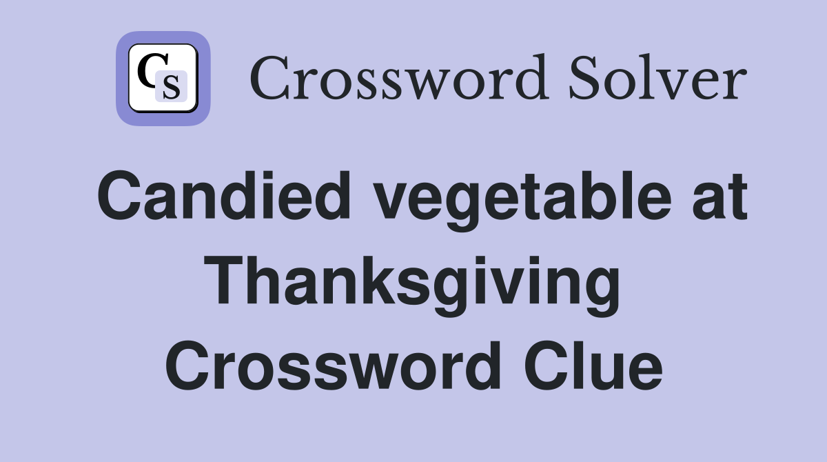 Candied vegetable at Thanksgiving Crossword Clue