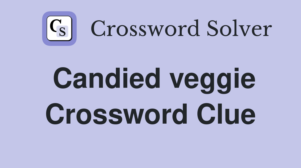 Candied veggie Crossword Clue