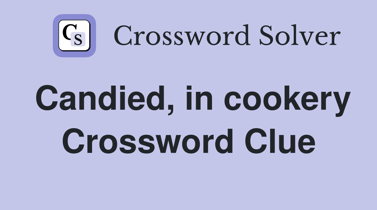 Candied, in cookery Crossword Clue