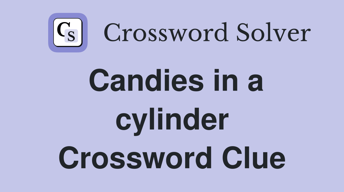 Candies in a cylinder Crossword Clue