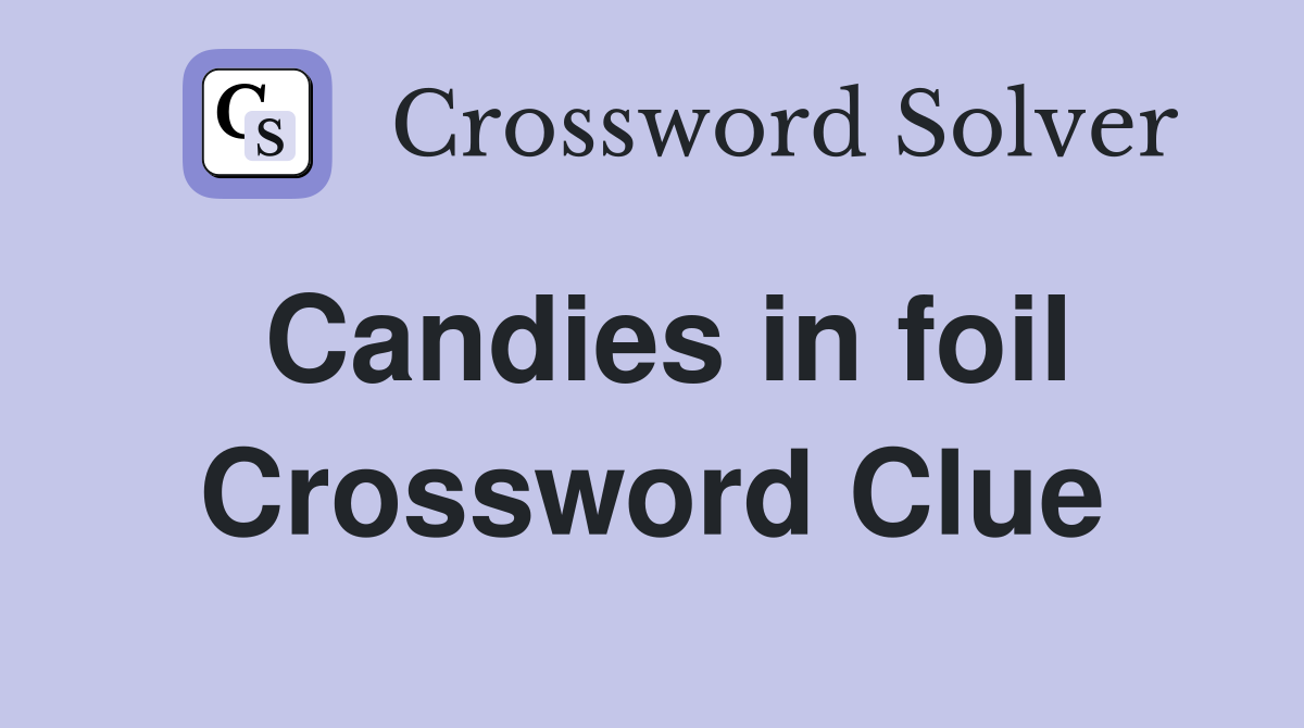 Candies in foil Crossword Clue