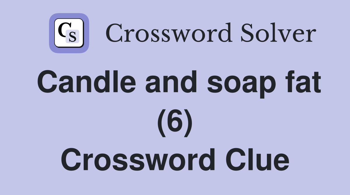 Candle and soap fat (6) Crossword Clue