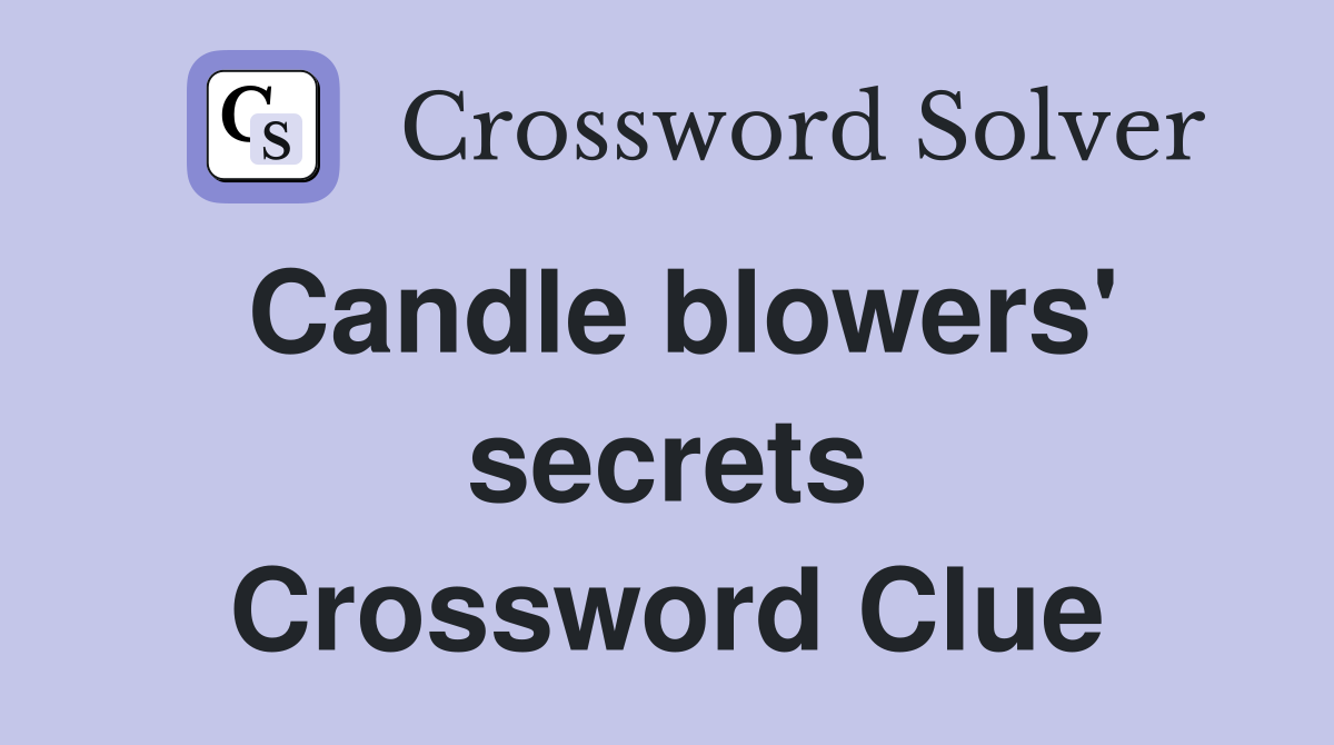 Candle blowers' secrets Crossword Clue