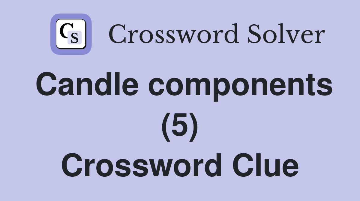 Candle components (5) Crossword Clue