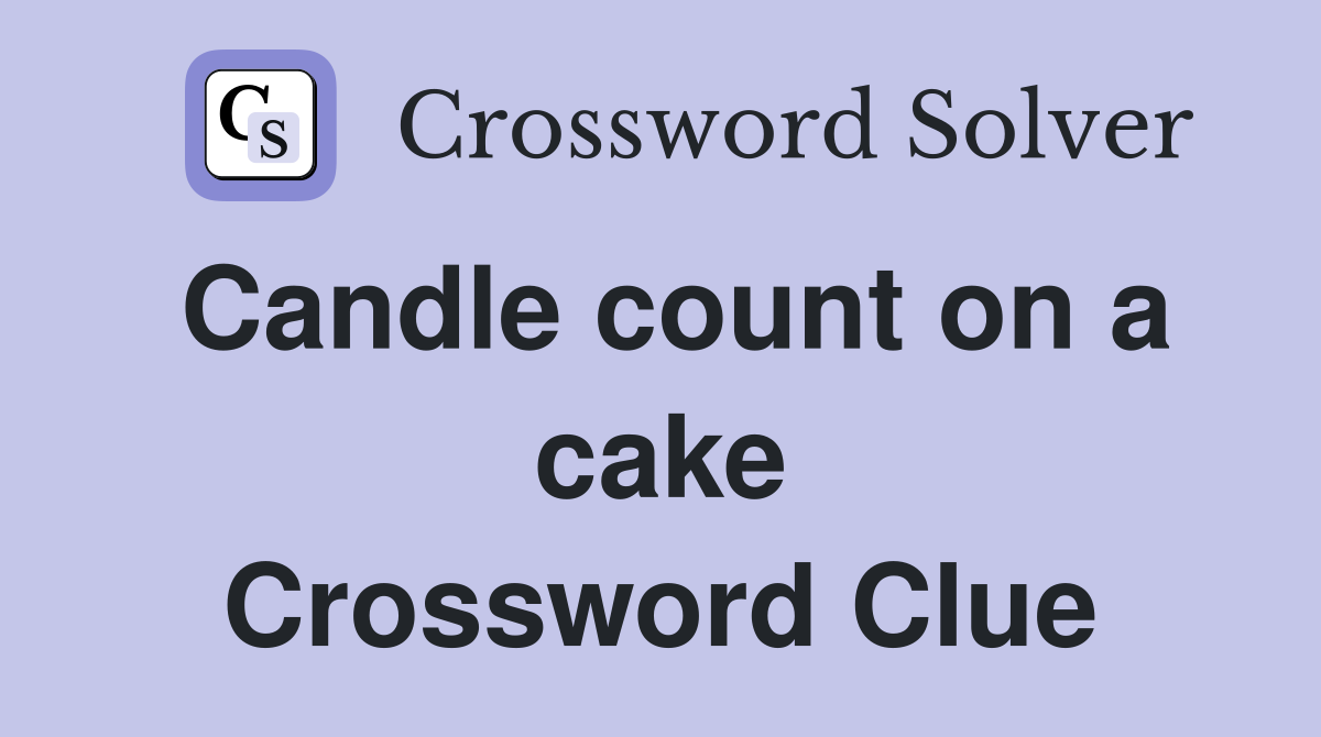 Candle count on a cake Crossword Clue