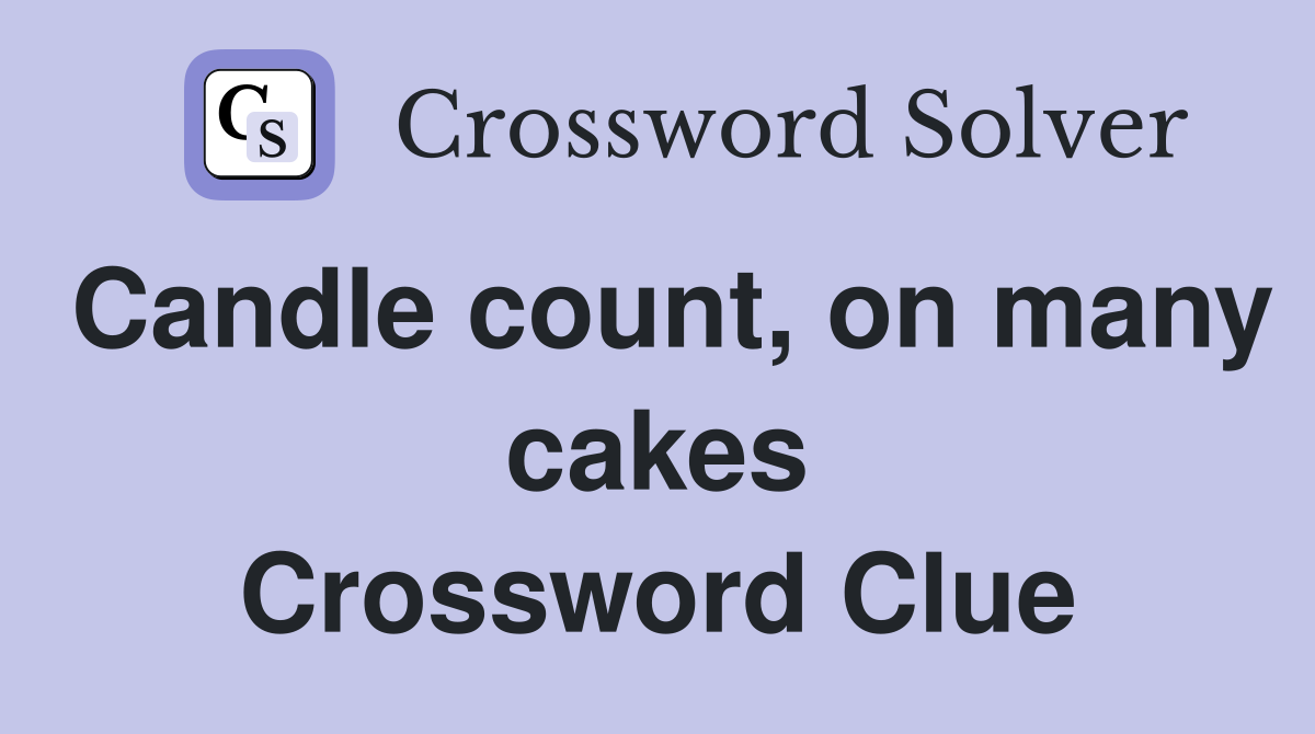Candle count, on many cakes Crossword Clue