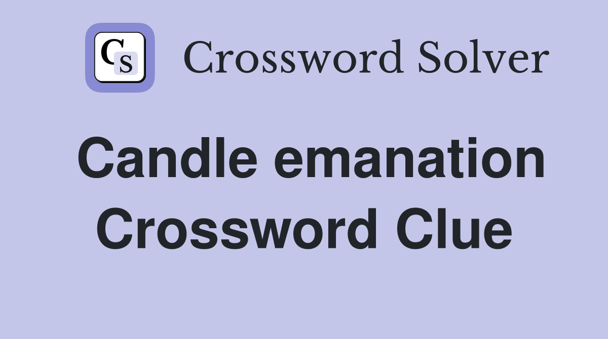 Candle emanation Crossword Clue