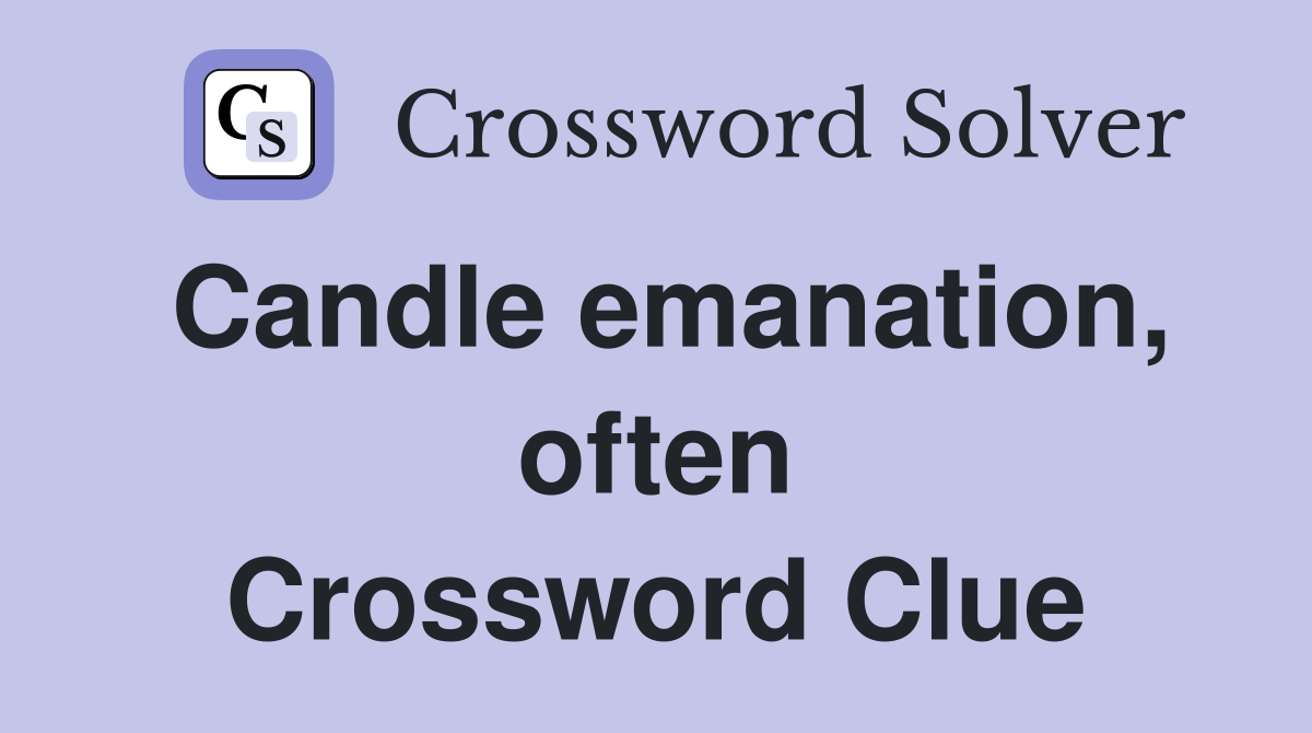 Candle emanation, often Crossword Clue