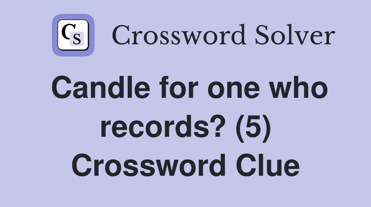 Candle for one who records? (5) Crossword Clue