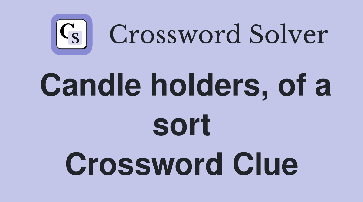 Candle holders, of a sort Crossword Clue