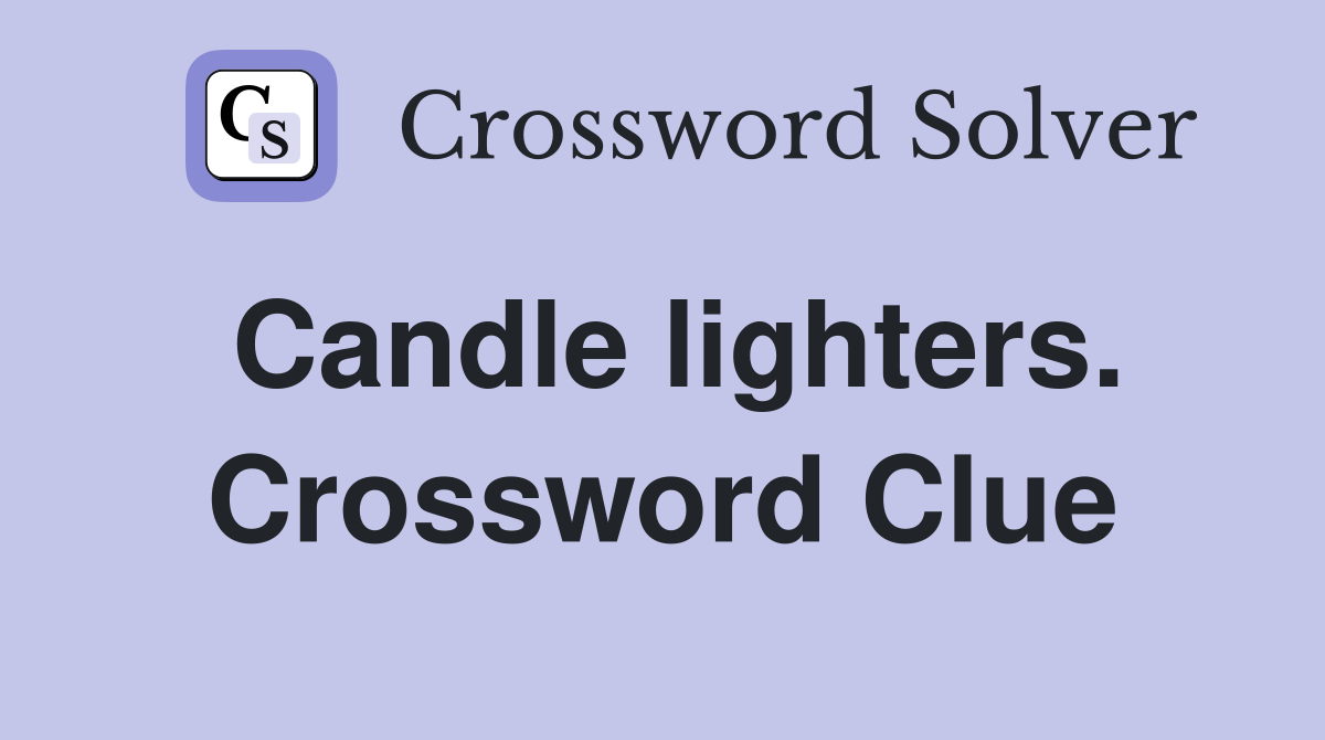 Candle lighters. Crossword Clue