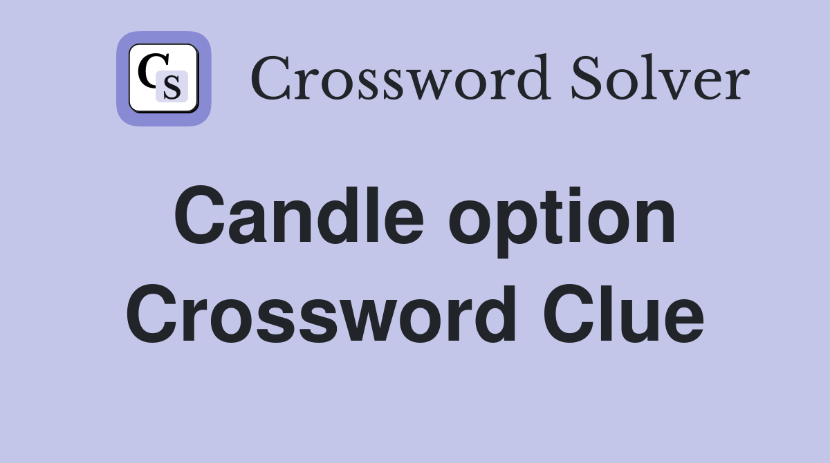 Candle option Crossword Clue