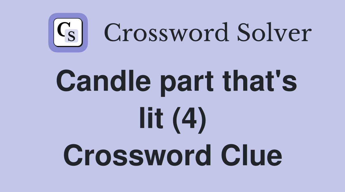Candle part that's lit (4) Crossword Clue