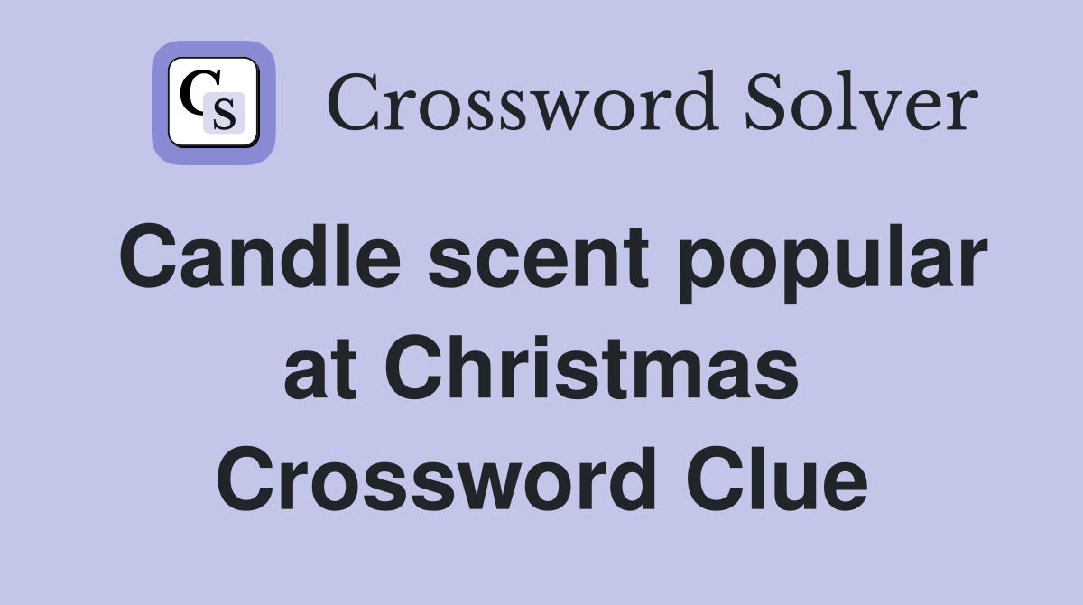 Candle scent popular at Christmas Crossword Clue