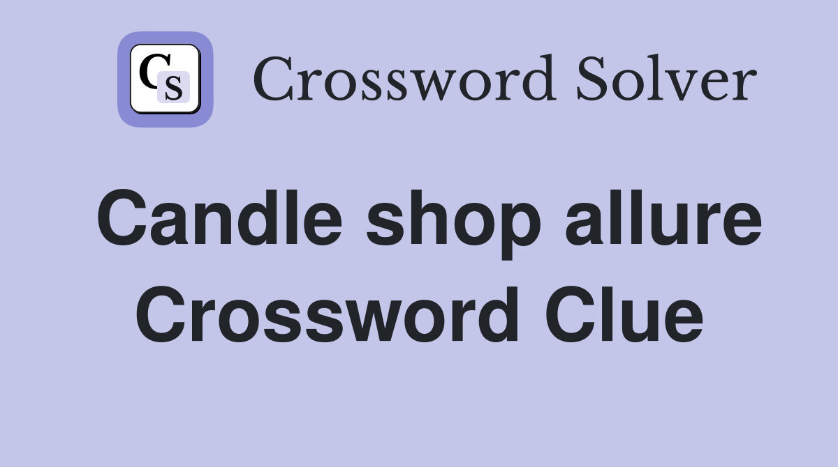 Candle shop allure Crossword Clue