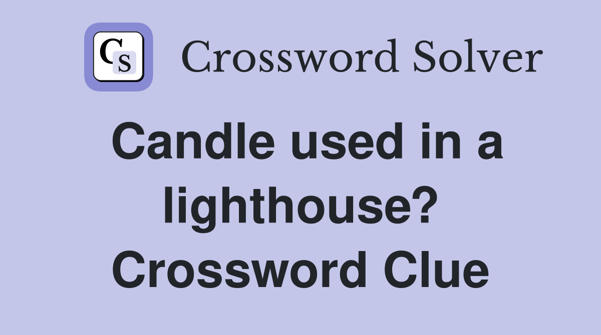 Candle used in a lighthouse? Crossword Clue