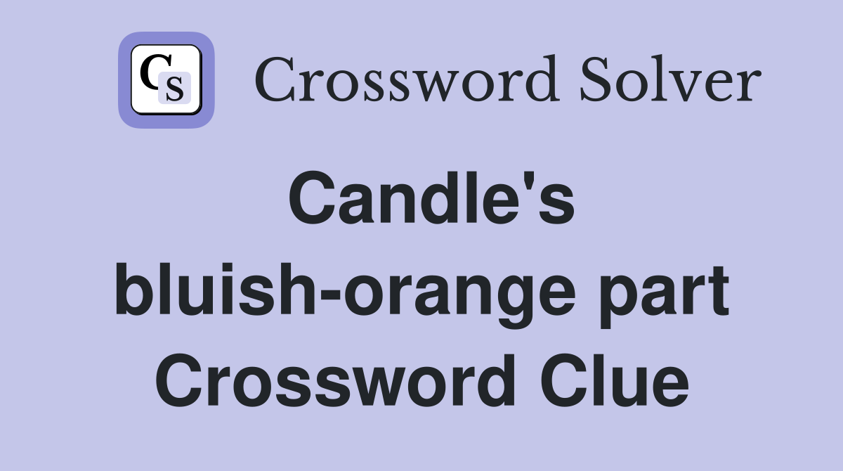 Candle's bluish-orange part Crossword Clue