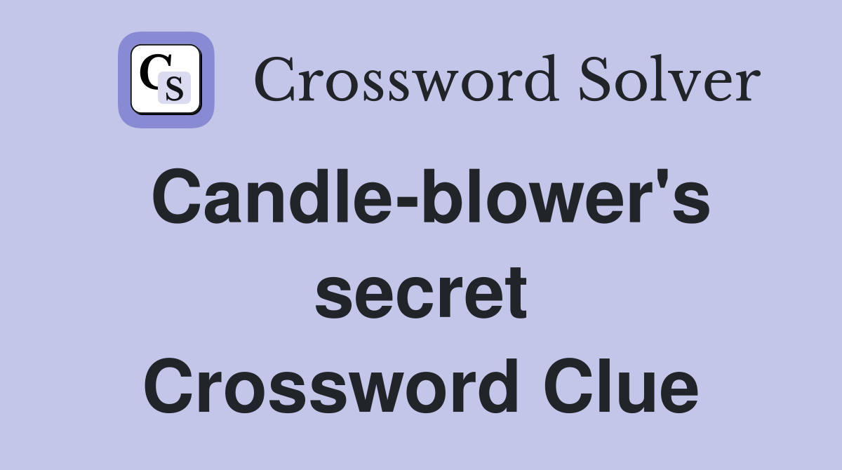 Candle-blower's secret Crossword Clue