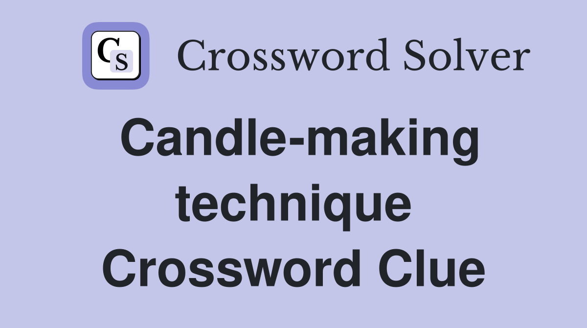 Candle-making technique Crossword Clue