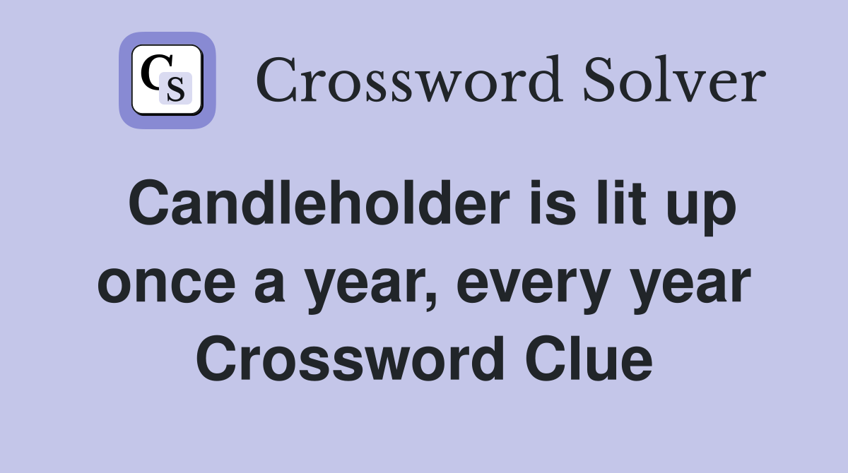 Candleholder is lit up once a year, every year Crossword Clue