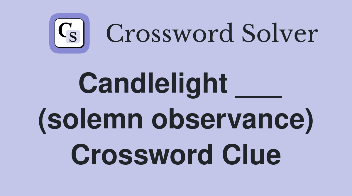 Candlelight ___ (solemn observance) Crossword Clue