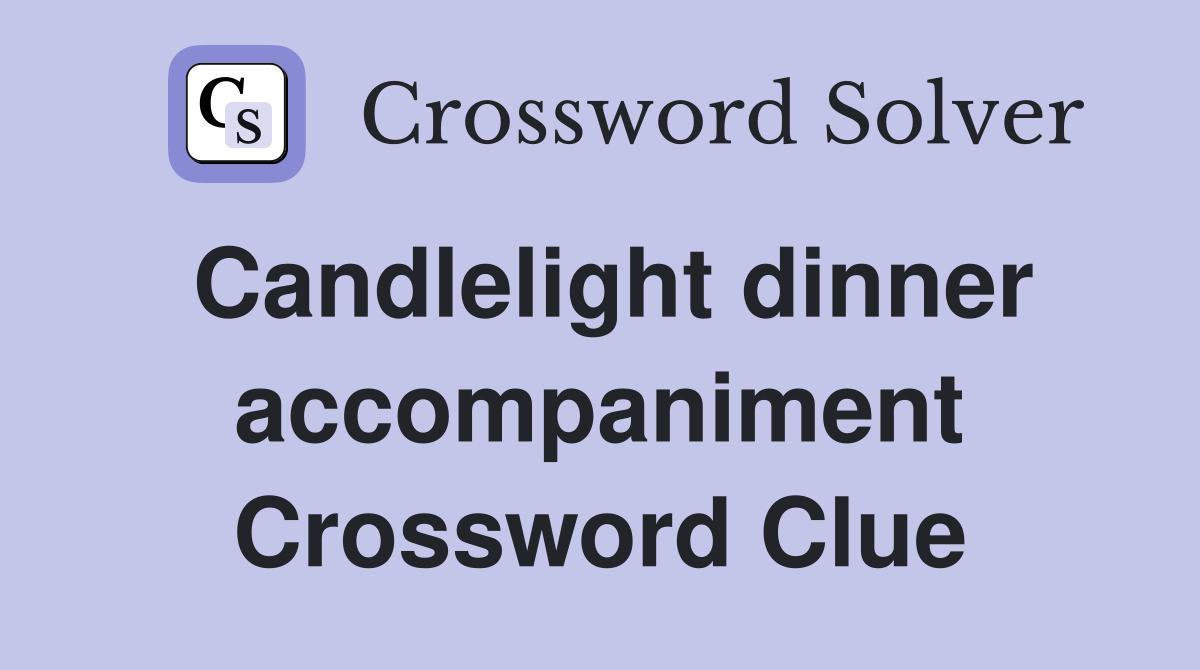 Candlelight dinner accompaniment Crossword Clue