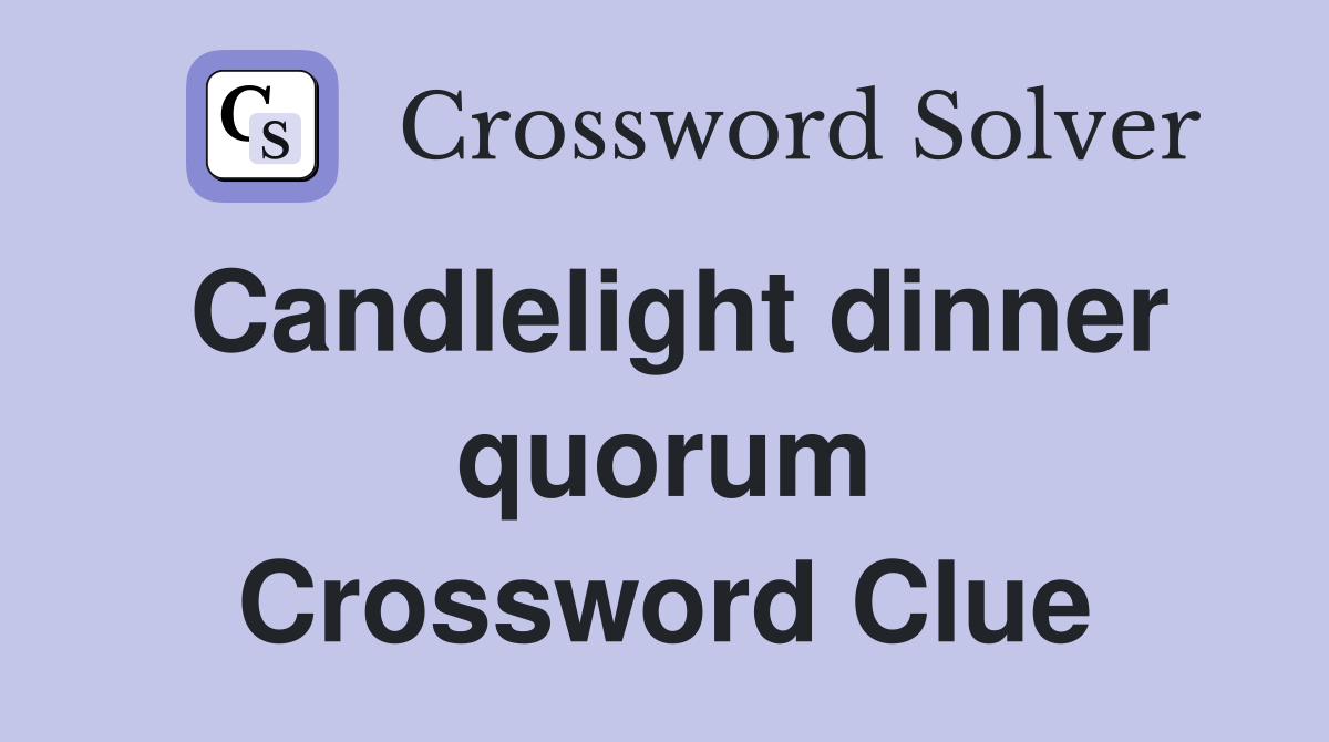 Candlelight dinner quorum Crossword Clue
