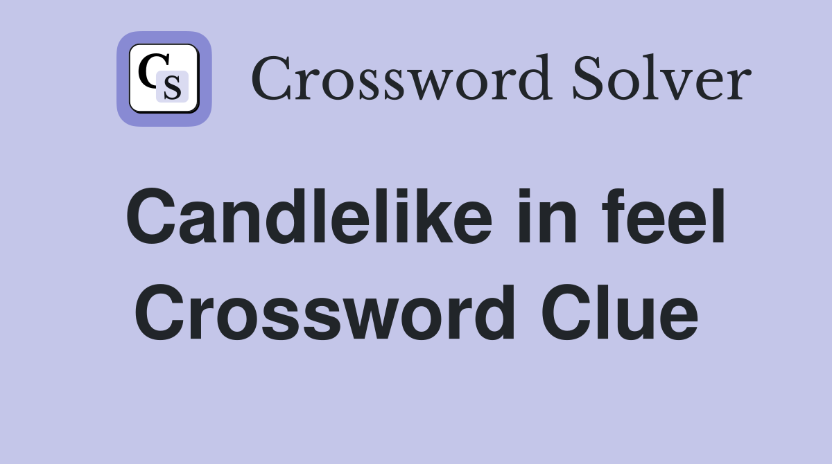Candlelike in feel Crossword Clue