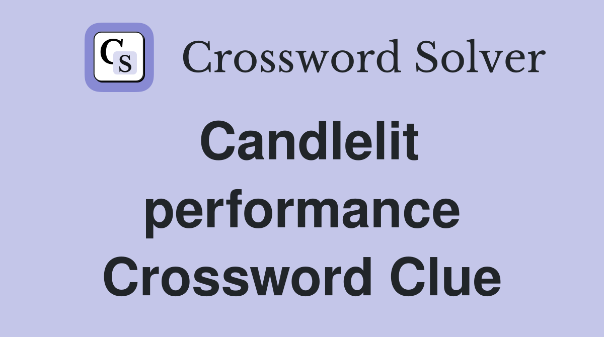 Candlelit performance Crossword Clue