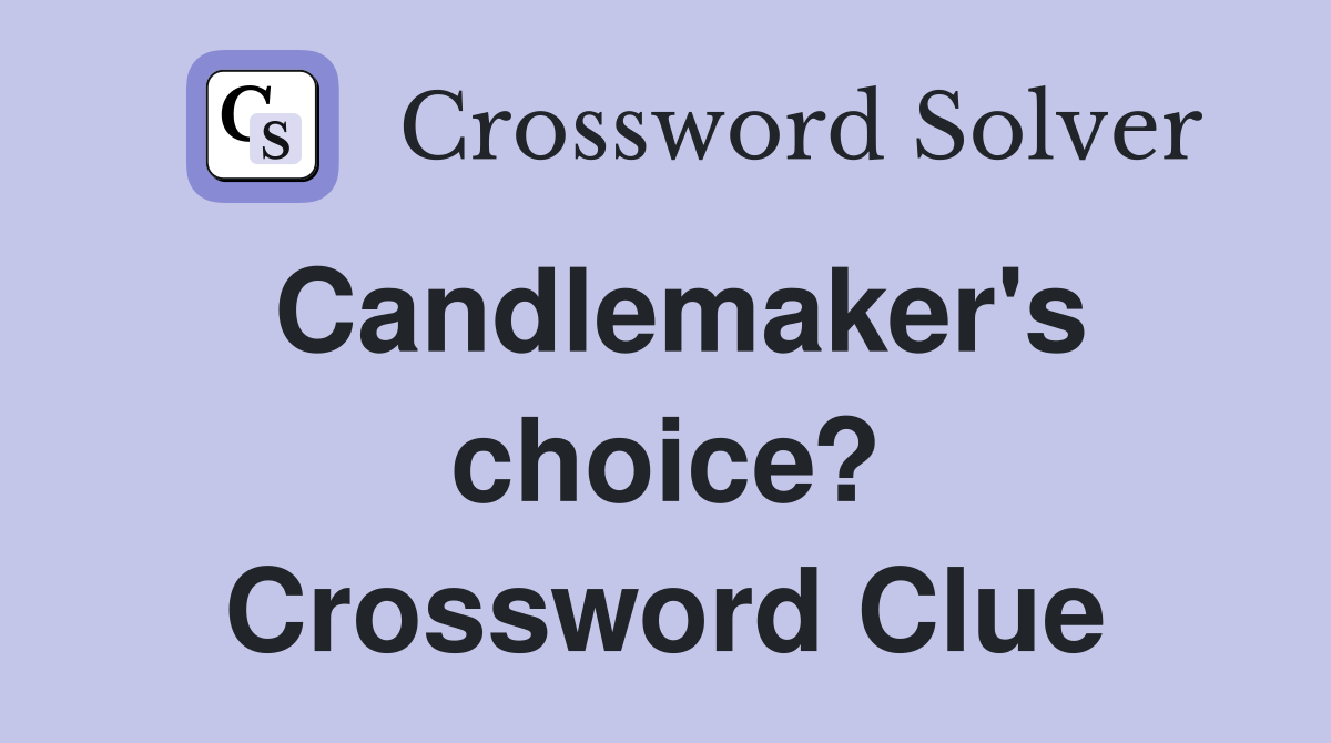 Candlemaker's choice? Crossword Clue