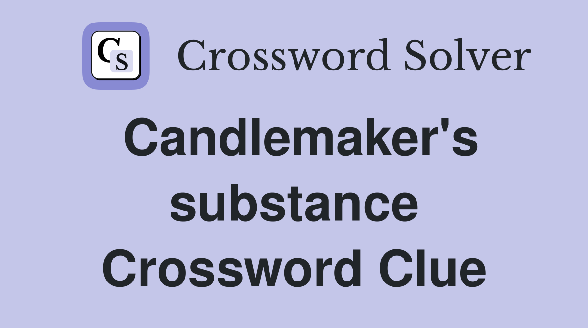Candlemaker's substance Crossword Clue