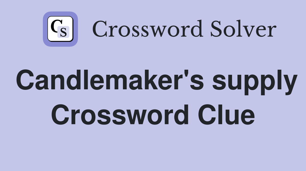 Candlemaker's supply Crossword Clue
