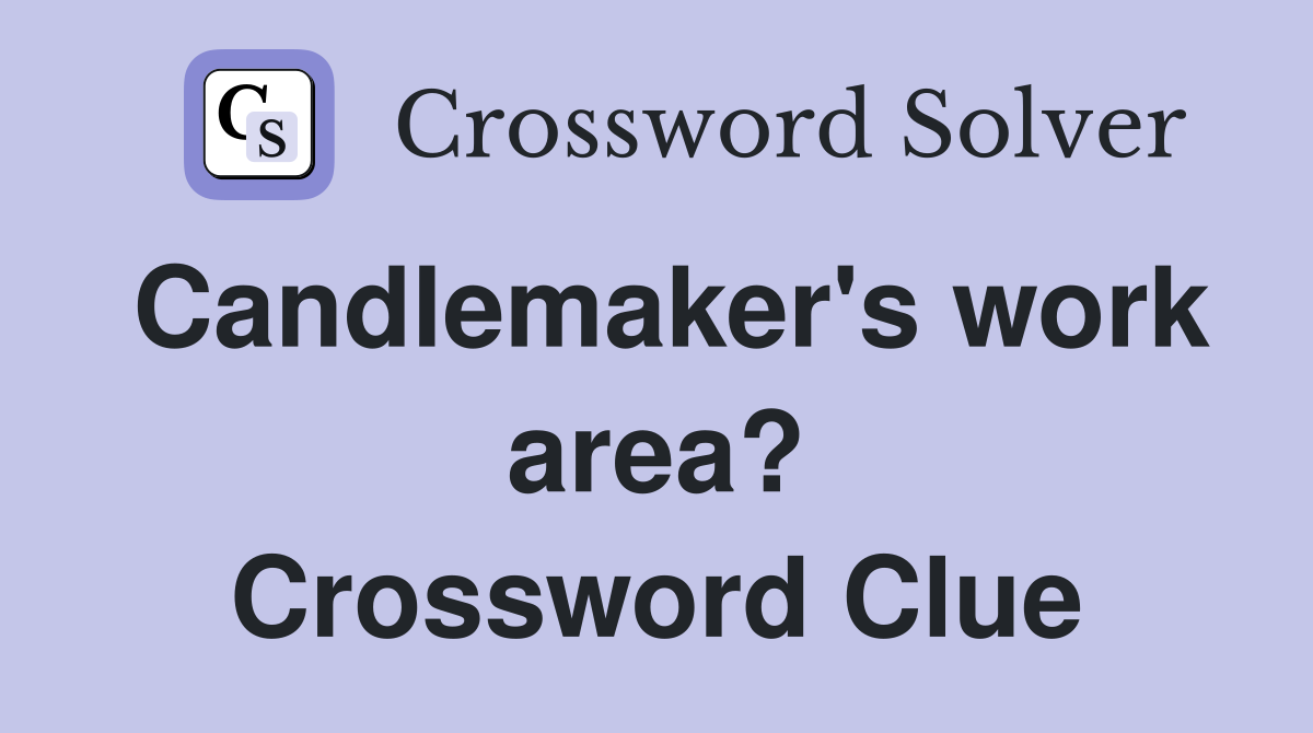 Candlemaker's work area? Crossword Clue