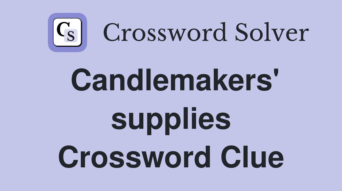 Candlemakers' supplies Crossword Clue