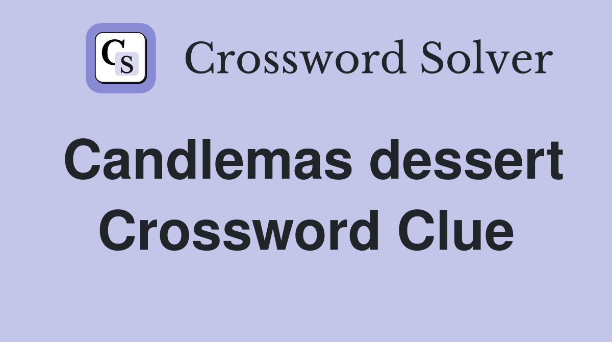 Candlemas dessert Crossword Clue