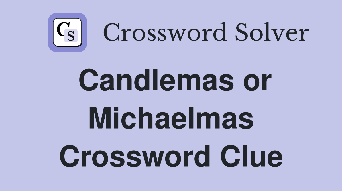 Candlemas or Michaelmas Crossword Clue
