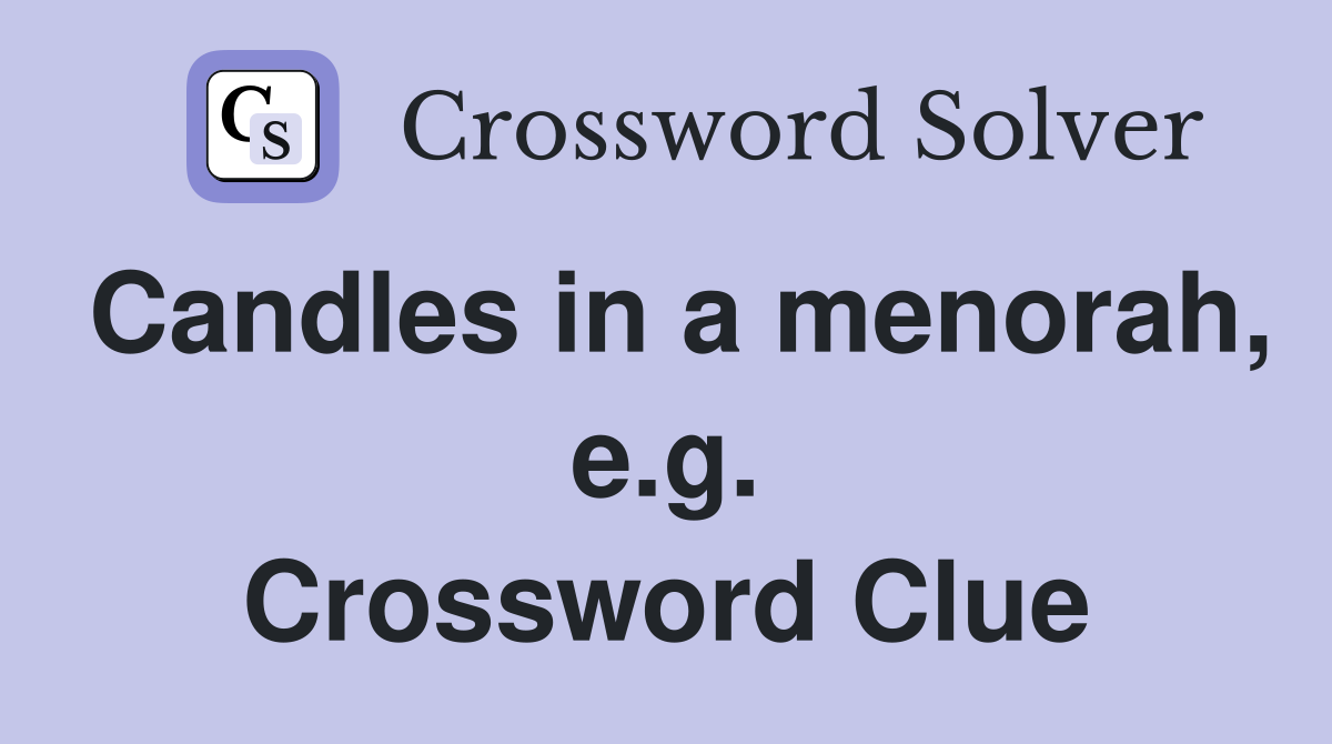 Candles in a menorah, e.g. Crossword Clue