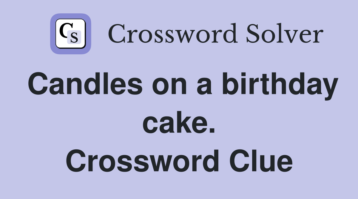 Candles on a birthday cake. Crossword Clue