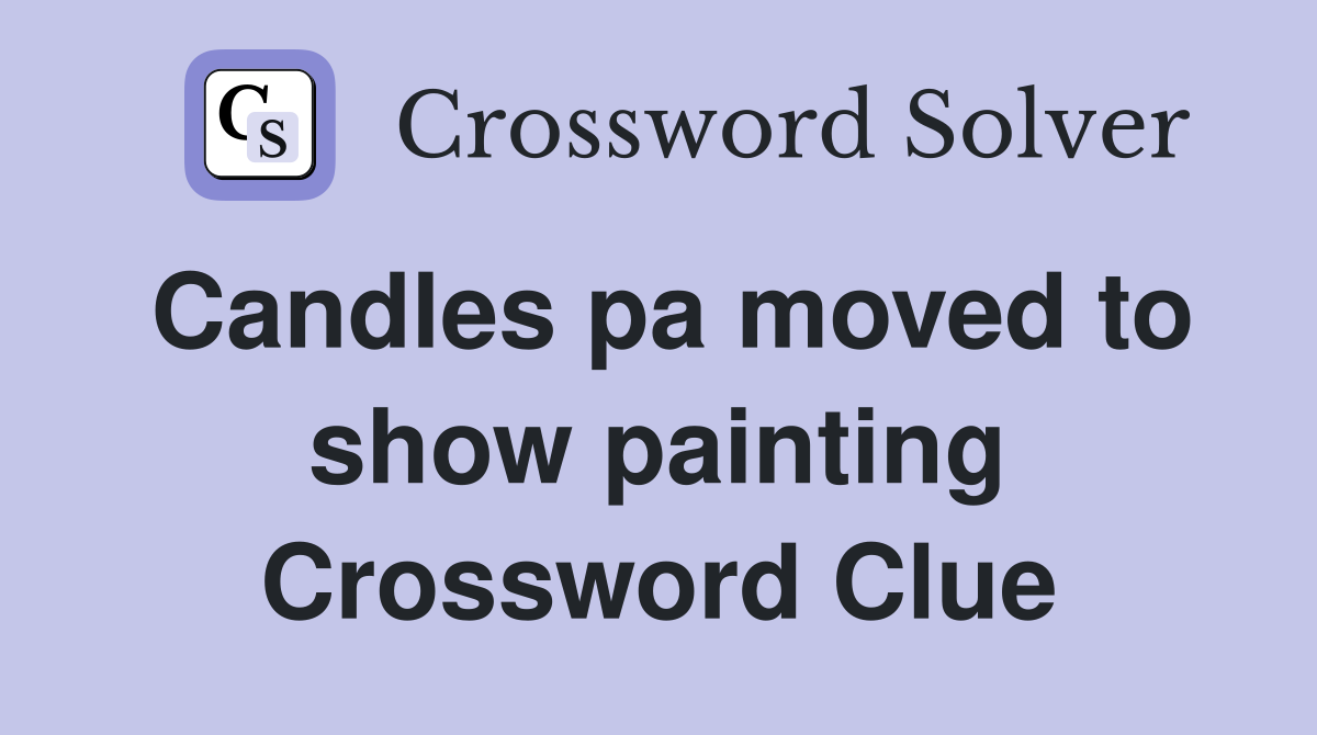 Candles pa moved to show painting Crossword Clue