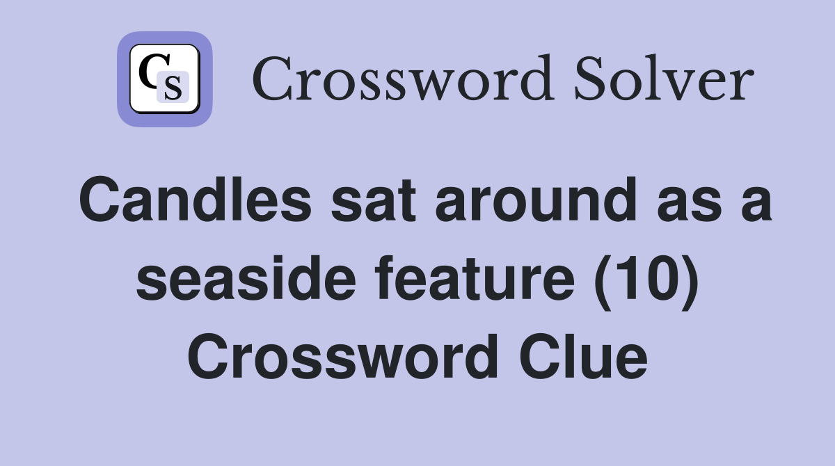 Candles sat around as a seaside feature (10) Crossword Clue