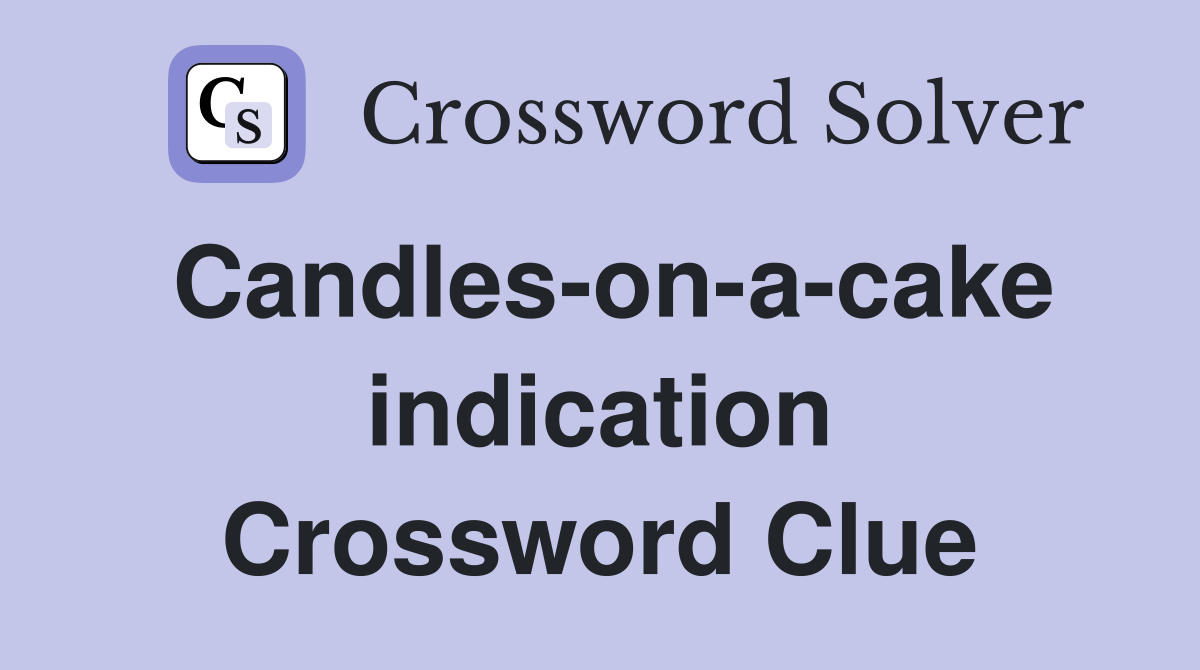 Candles-on-a-cake indication Crossword Clue