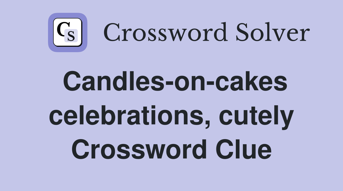 Candles-on-cakes celebrations, cutely Crossword Clue