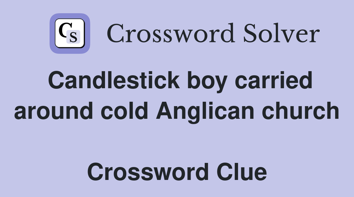 Candlestick boy carried around cold Anglican church  Crossword Clue