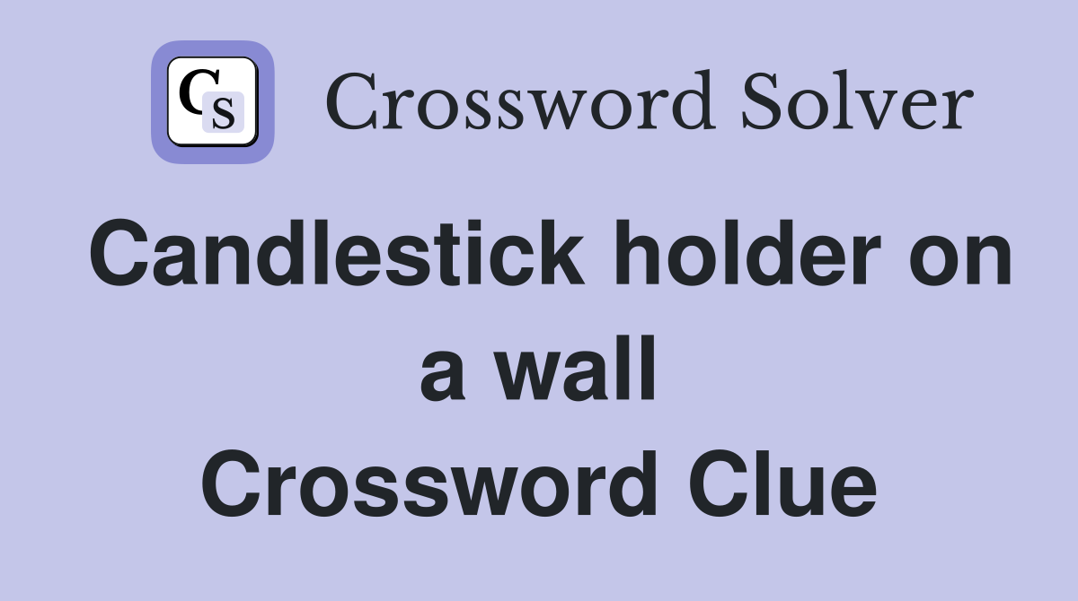Candlestick holder on a wall Crossword Clue