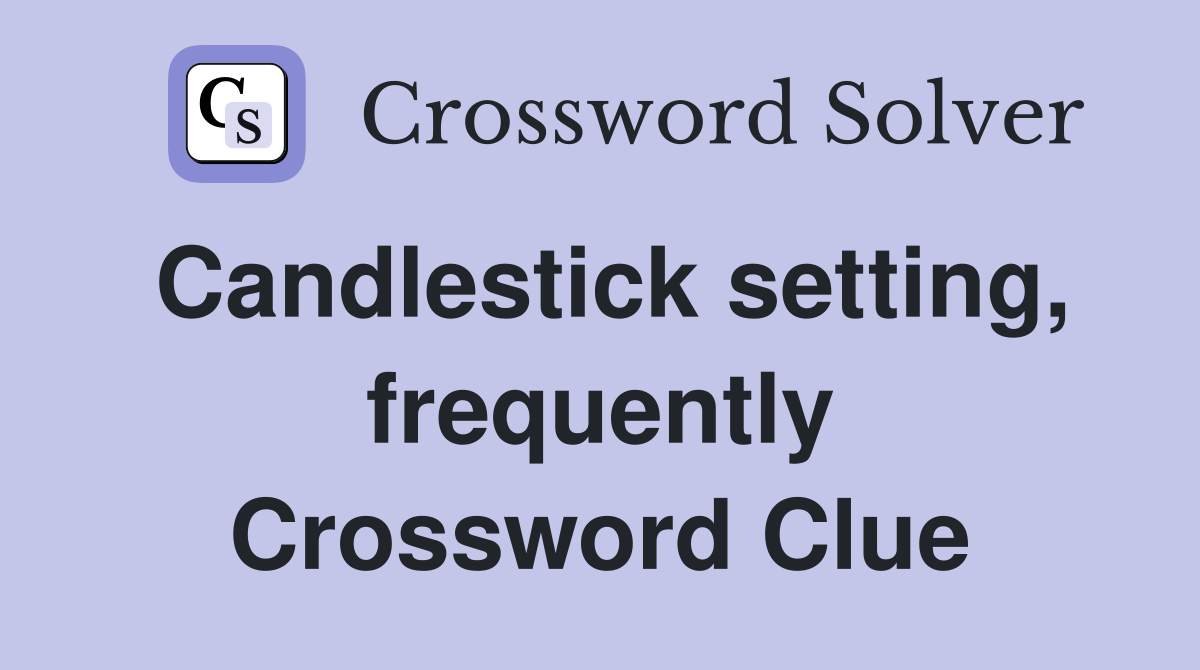 Candlestick setting, frequently Crossword Clue