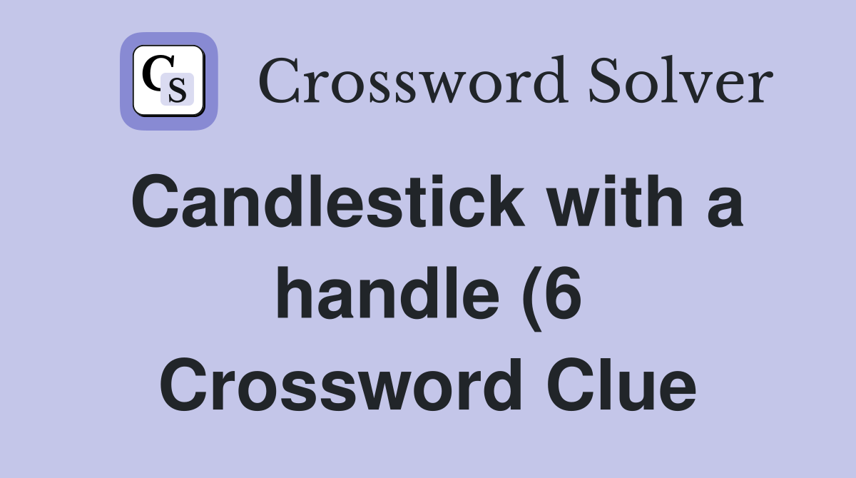 Candlestick with a handle (6) Crossword Clue Answers Crossword Solver Candlestick with a handle (6) Crossword Clue Answers Crossword Solver